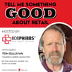 Retail Podcast 603: Tom Sullivan Be The Company Where You Want To Work