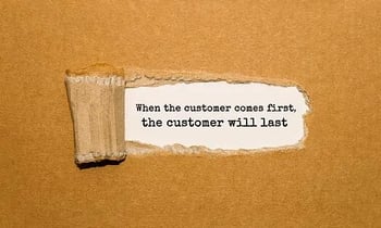 when the customer comes first, the customer will last