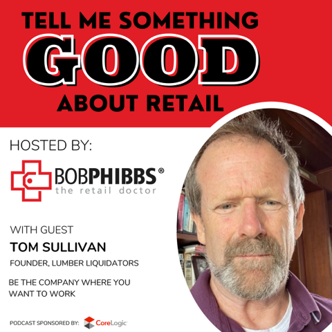 Retail Podcast 603: Tom Sullivan Be The Company Where You Want To Work