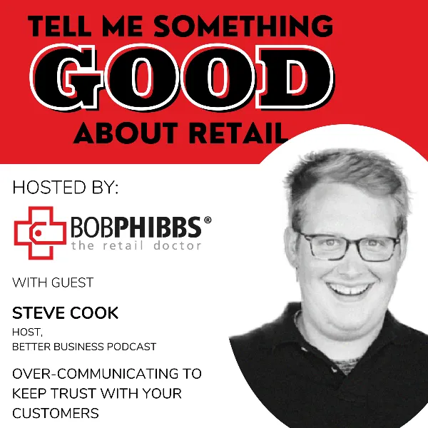 Retail Podcast 704: Steve Cook Over-Communicating To Keep Customer Trust